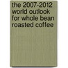 The 2007-2012 World Outlook for Whole Bean Roasted Coffee by Inc. Icon Group International