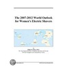 The 2007-2012 World Outlook for Women''s Electric Shavers door Inc. Icon Group International
