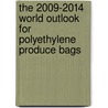 The 2009-2014 World Outlook for Polyethylene Produce Bags by Inc. Icon Group International