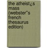 The Atheist¿s Mass (Webster''s French Thesaurus Edition) door Inc. Icon Group International