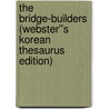 The Bridge-Builders (Webster''s Korean Thesaurus Edition) door Inc. Icon Group International
