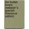 The Foolish Lovers (Webster''s Spanish Thesaurus Edition) door Inc. Icon Group International