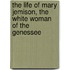 The Life of Mary Jemison, the White Woman of the Genessee