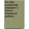The Lilac Sunbonnet (Webster''s French Thesaurus Edition) by Inc. Icon Group International