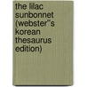 The Lilac Sunbonnet (Webster''s Korean Thesaurus Edition) door Inc. Icon Group International