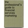 The Professional''s Guide to Financial Services Marketing by Jay Nagdeman