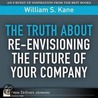 The Truth About Re-Envisioning the Future of Your Company door Williamwilliam Kane