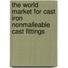 The World Market for Cast Iron Nonmalleable Cast Fittings door Inc. Icon Group International
