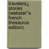 Travelers¿ Stories (Webster''s French Thesaurus Edition) door Inc. Icon Group International