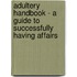 Adultery Handbook - A Guide To Successfully Having Affairs