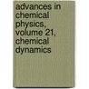 Advances in Chemical Physics, Volume 21, Chemical Dynamics door Onbekend