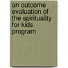 An Outcome Evaluation of the Spirituality for Kids Program door Sarah Gaillot
