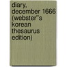 Diary, December 1666 (Webster''s Korean Thesaurus Edition) door Inc. Icon Group International