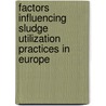 Factors Influencing Sludge Utilization Practices in Europe by Unknown