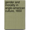 Gender and Morality in Anglo-American Culture, 1650 door Ruth H. Bloch