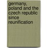 Germany, Poland and the Czech Republic since Reunification door Stephan Wolff