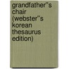 Grandfather''s Chair (Webster''s Korean Thesaurus Edition) door Inc. Icon Group International