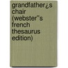 Grandfather¿s Chair (Webster''s French Thesaurus Edition) door Inc. Icon Group International