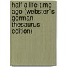 Half a Life-time Ago (Webster''s German Thesaurus Edition) by Inc. Icon Group International