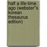 Half a Life-time Ago (Webster''s Korean Thesaurus Edition) by Inc. Icon Group International