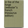In Fire of the Forge (Webster''s French Thesaurus Edition) door Inc. Icon Group International