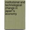 Institutional and Technological Change in Japan''s Economy by Unknown
