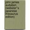 John James Audubon (Webster''s Japanese Thesaurus Edition) door Inc. Icon Group International