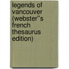 Legends of Vancouver (Webster''s French Thesaurus Edition) door Inc. Icon Group International