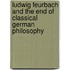 Ludwig Feurbach and the End of Classical German Philosophy