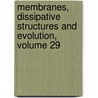 Membranes, Dissipative Structures and Evolution, Volume 29 by Unknown