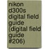 Nikon D300s Digital Field Guide (Digital Field Guide #206)