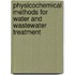 Physicochemical Methods for Water and Wastewater Treatment