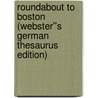 Roundabout to Boston (Webster''s German Thesaurus Edition) door Inc. Icon Group International