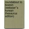 Roundabout to Boston (Webster''s Korean Thesaurus Edition) door Inc. Icon Group International