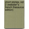Short Stories, vol 2 (Webster''s French Thesaurus Edition) door Inc. Icon Group International