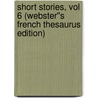 Short Stories, vol 6 (Webster''s French Thesaurus Edition) door Inc. Icon Group International