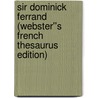 Sir Dominick Ferrand (Webster''s French Thesaurus Edition) by Inc. Icon Group International