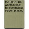 The 2007-2012 World Outlook for Commercial Screen Printing door Inc. Icon Group International