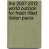 The 2007-2012 World Outlook for Fresh Filled Italian Pasta door Inc. Icon Group International