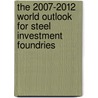 The 2007-2012 World Outlook for Steel Investment Foundries by Inc. Icon Group International
