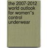 The 2007-2012 World Outlook for Women''s Control Underwear door Inc. Icon Group International