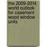 The 2009-2014 World Outlook for Casement Wood Window Units door Inc. Icon Group International