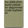The 2009-2014 World Outlook for Degummed Crude Soybean Oil door Inc. Icon Group International