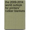 The 2009-2014 World Outlook for Printers'' Rubber Blankets door Inc. Icon Group International