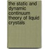 The Static and Dynamic Continuum Theory of Liquid Crystals