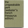 The Unspeakable Perk (Webster''s French Thesaurus Edition) door Inc. Icon Group International