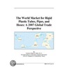 The World Market for Rigid Plastic Tubes, Pipes, and Hoses door Inc. Icon Group International