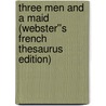 Three Men and a Maid (Webster''s French Thesaurus Edition) door Inc. Icon Group International