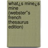 What¿s Mine¿s Mine (Webster''s French Thesaurus Edition) door Inc. Icon Group International