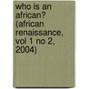 Who is an African? (African Renaissance, vol 1 No 2, 2004) door Adibe